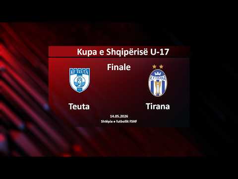 LIVE | Teuta U-17- Tirana U-17 | Kupa e Shqipërisë U-17 2025-2026 | Finale | 14.05.2026 — football video