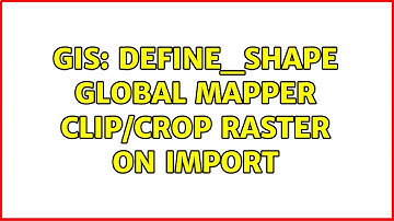 GIS: DEFINE_SHAPE Global Mapper Clip/Crop Raster on Import