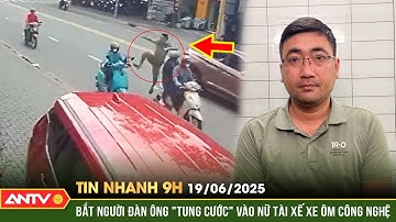 Bắt khẩn cấp người đàn ông đạp ngã nữ tài xế xe ôm công nghệ | Tin nhanh 9h ngày 19/6 | ANTV