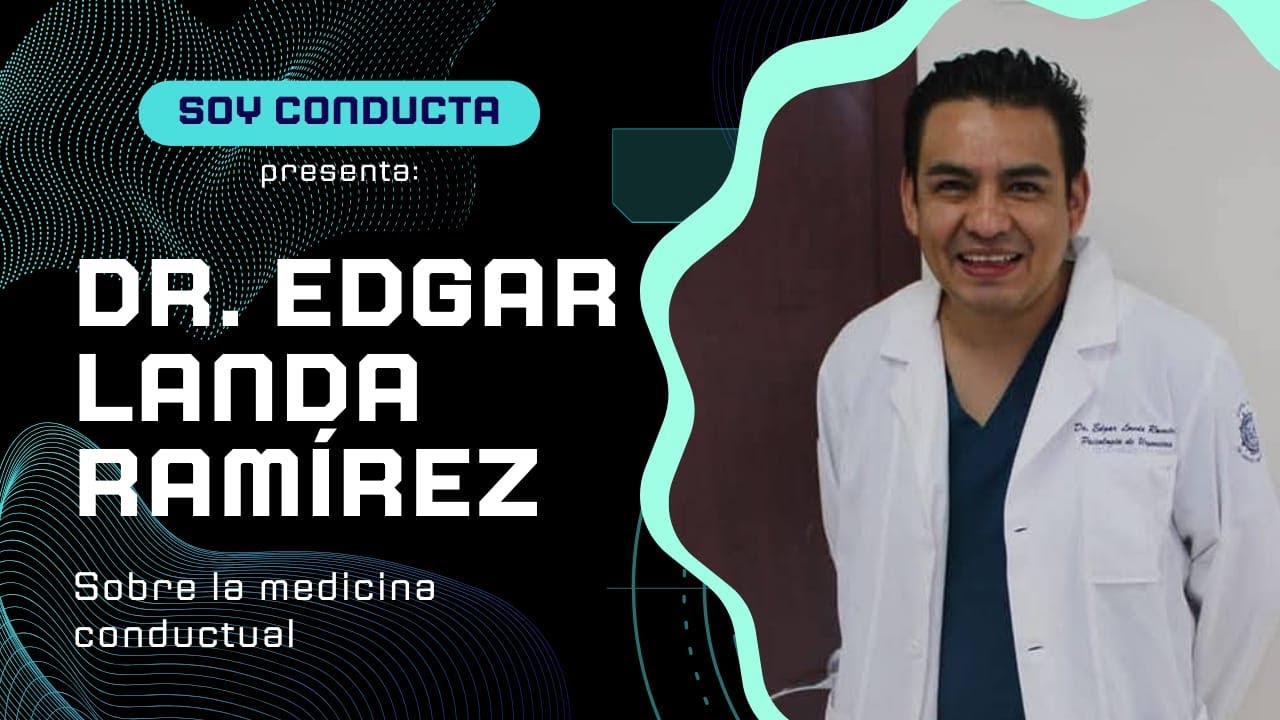 Dr. Edgar Landa Ramirez: Un Acercamiento a la Medicina Conductual.
