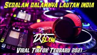 Dj Slow Sedalam dalamnya lautan india remix terbaru 2021 viral ditiktok