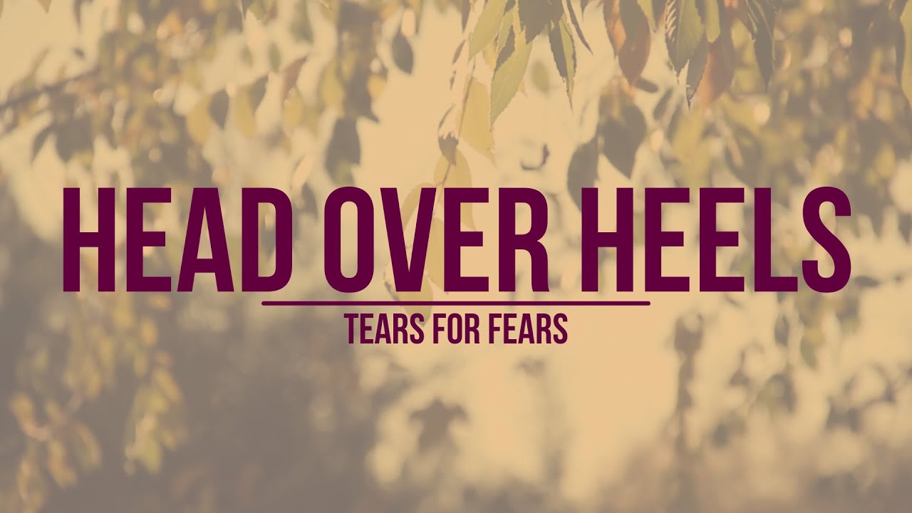 Tears for Fears, Head Over Heels  Tears for fears lyrics, Tears