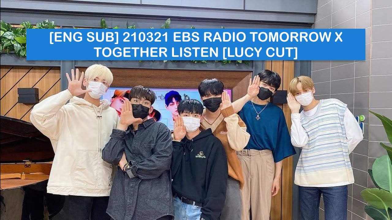 [ENG SUB] 210321 EBS RADIO TOMORROW X TOGETHER LISTEN [LUCY CUT]