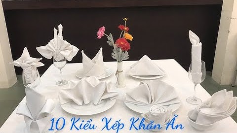 Cách xếp 10 kiểu khăn ăn trong nhà hàng