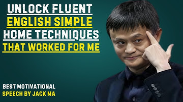 Unlock Fluent English Simple Home Techniques That Worked for Me | best motivation speech by jack ma