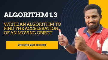 Algorithm 1.3 || Write an algorithm to find acceleration of  moving object with given mass and force