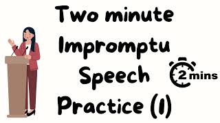 2 minute impromptu speech practice  1