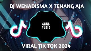DJ WENADISMA X TENANG AJA VIRAL TIK TOK 2024 🎧🎵🎶🔥