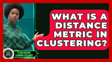 What Is A Distance Metric In Clustering? - AI and Machine Learning Explained