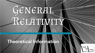 General Relativity Lecture 2: Theoretical Information
