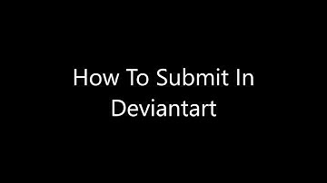 How To Submit In DeviantArt