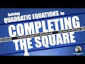 Solving Quadratic Equations by Completing the square