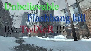 Unbelievable - Flashbang Kill, By Twixer