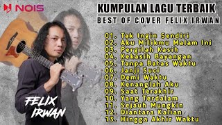 Felix Irwan  Album Terbaik  Cover  Tak Ingin Sendiri Pergilah Kasih Kekasih Bayangan