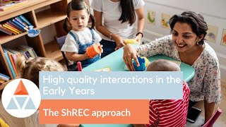 High quality interactions in the Early Years  The ShREC approach