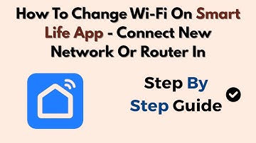 How To Change Wi-Fi On Smart Life App - Connect New Network Or Router In