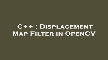 C++ : Displacement Map Filter in OpenCV
