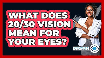What Does 20/30 Vision Mean For Your Eyes? - Optometry Knowledge Base