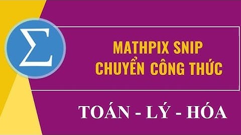 Chuyển công thức toán lý hóa từ PDF sang Word bằng Mathpix