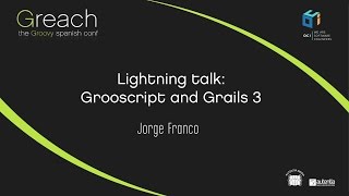 Greach 2016 - Jorge Franco - Grooscript and Grails 3