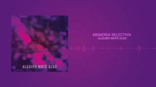 Video thumbnail of "Memoria Selectiva - Alguien Mató Algo"