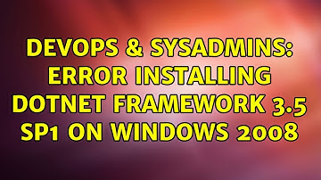 DevOps & SysAdmins: Error installing dotnet framework 3.5 SP1 on windows 2008 (7 Solutions!!)
