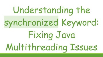 Understanding the synchronized Keyword: Fixing Java Multithreading Issues