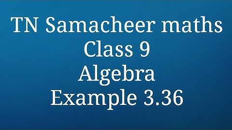 Example 3.36 Class 9 Algebra Tamilnadu Samacheer maths Nithyaganesh Maths