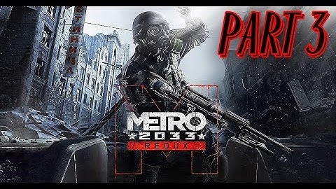 Metro 2033 Redux Gameplay Walkthrough Part 3 - No Commentary (PC)