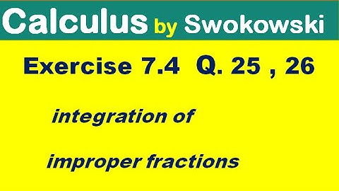 Calculus by Swokowski Exercise 7.4 Q. 25, 26 integration of improper fractions.