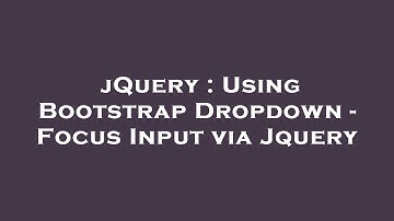 jQuery : Using Bootstrap Dropdown - Focus Input via Jquery