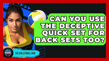 Can You Use The Deceptive Quick Set For Back Sets Too? - The Volleyball Hub