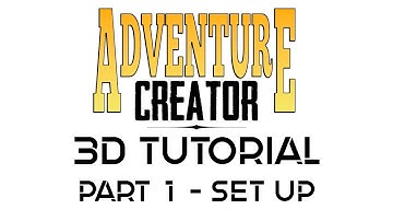 Adventure Creator 3D Tutorial Part 1 - Set Up
