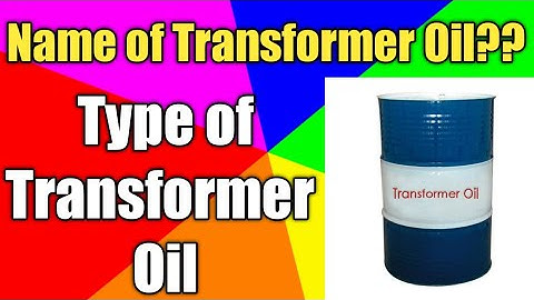 Name of Transformer oil | Types of Transformer oil | Transformer oil working