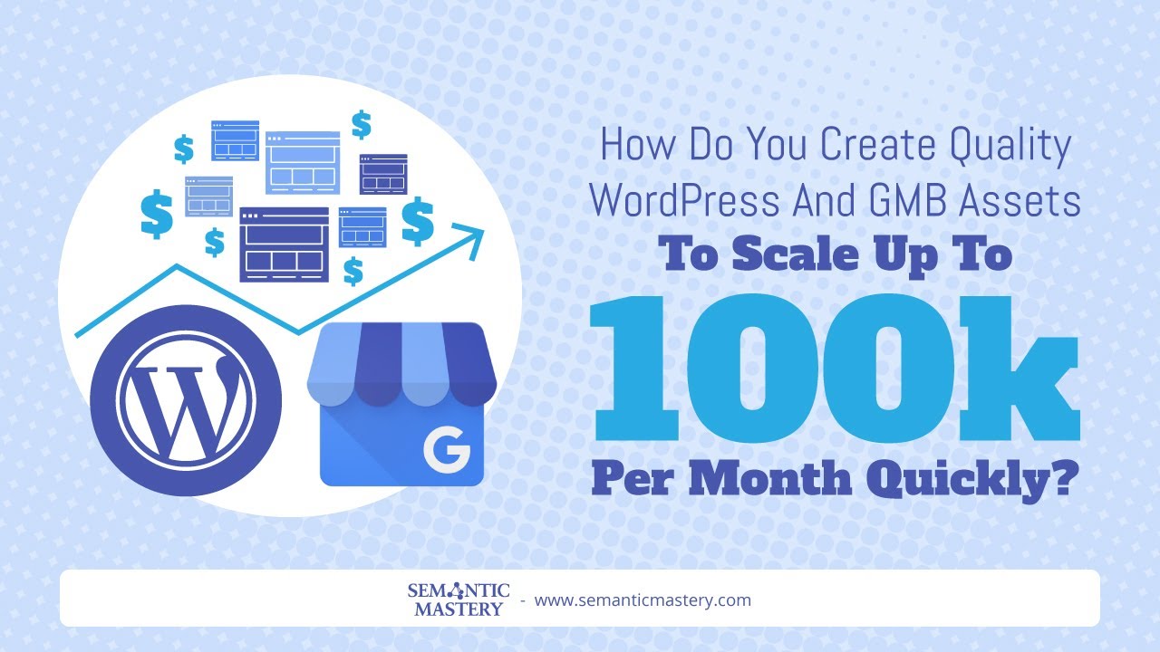 How Do You Create Quality WordPress And GMB Assets To Scale Up To 100k Per Month Quickly?