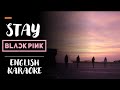 STAY BLACKPINK ENGLISH KARAOKE WITH BACKING VOCALS STAY BLACKPINK ENGLISH KARAOKE WITH BACKING VOCALS