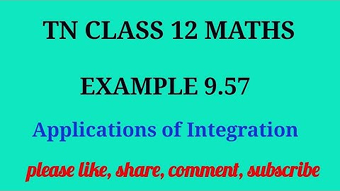 Tn 12 maths| example 9.57 | state board |Applications of integration|chapter 9|gmrrao maths |