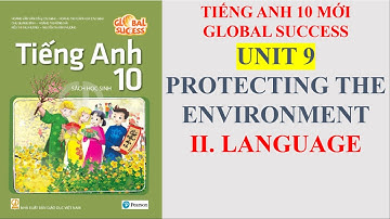 Tiếng Anh 10 Global Success - Unit 9 Protecting The Environment - II. Language