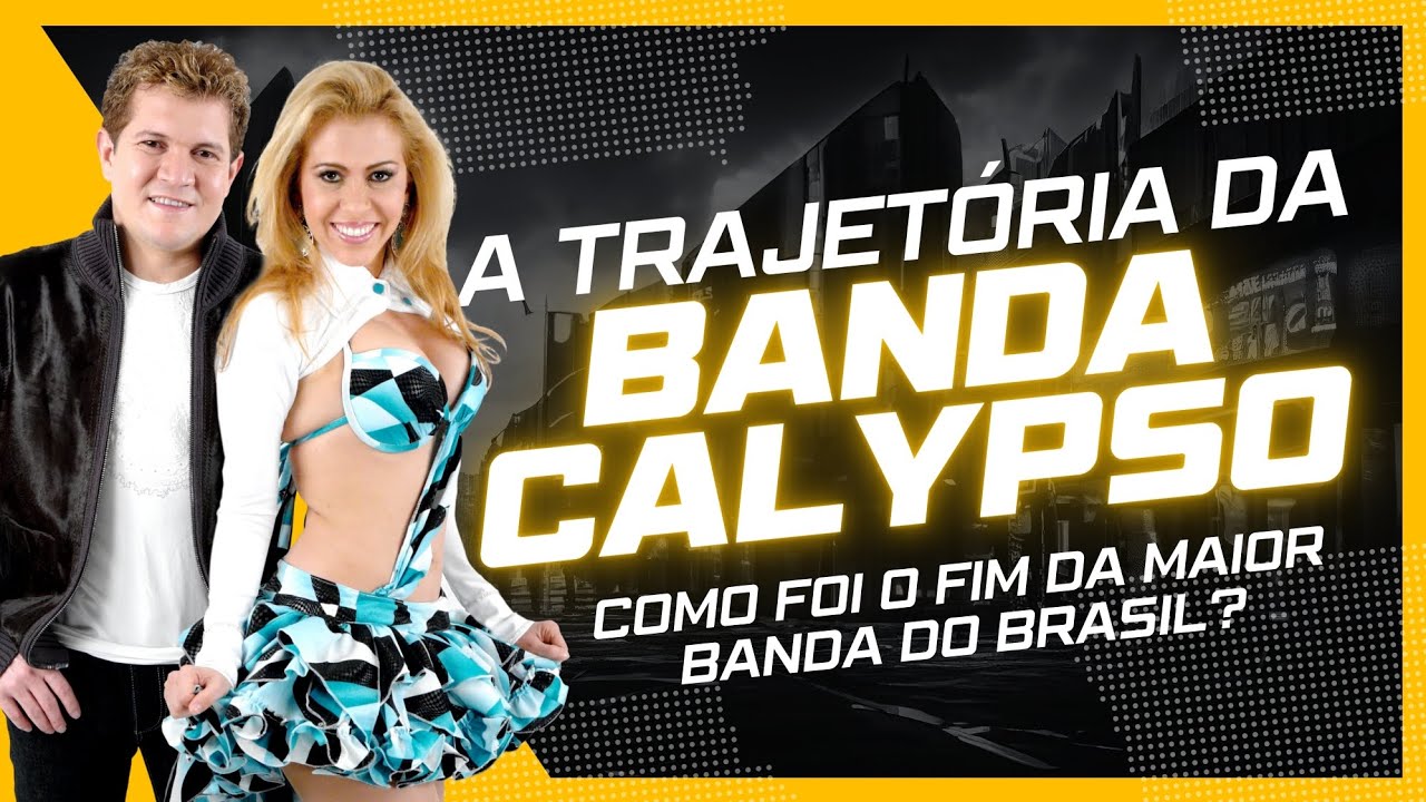A HISTÓRIA DA BANDA CALYPSO: DO SUCESSO AO TÉRMINO.