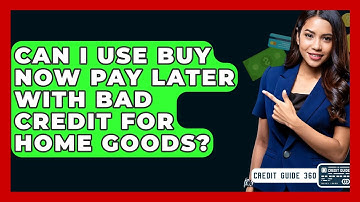 Can I Use Buy Now Pay Later With Bad Credit For Home Goods? - CreditGuide360.com