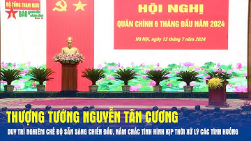 Thượng tướng Nguyễn Tân Cương: Duy trì nghiêm chế độ sẵn sàng chiến đấu