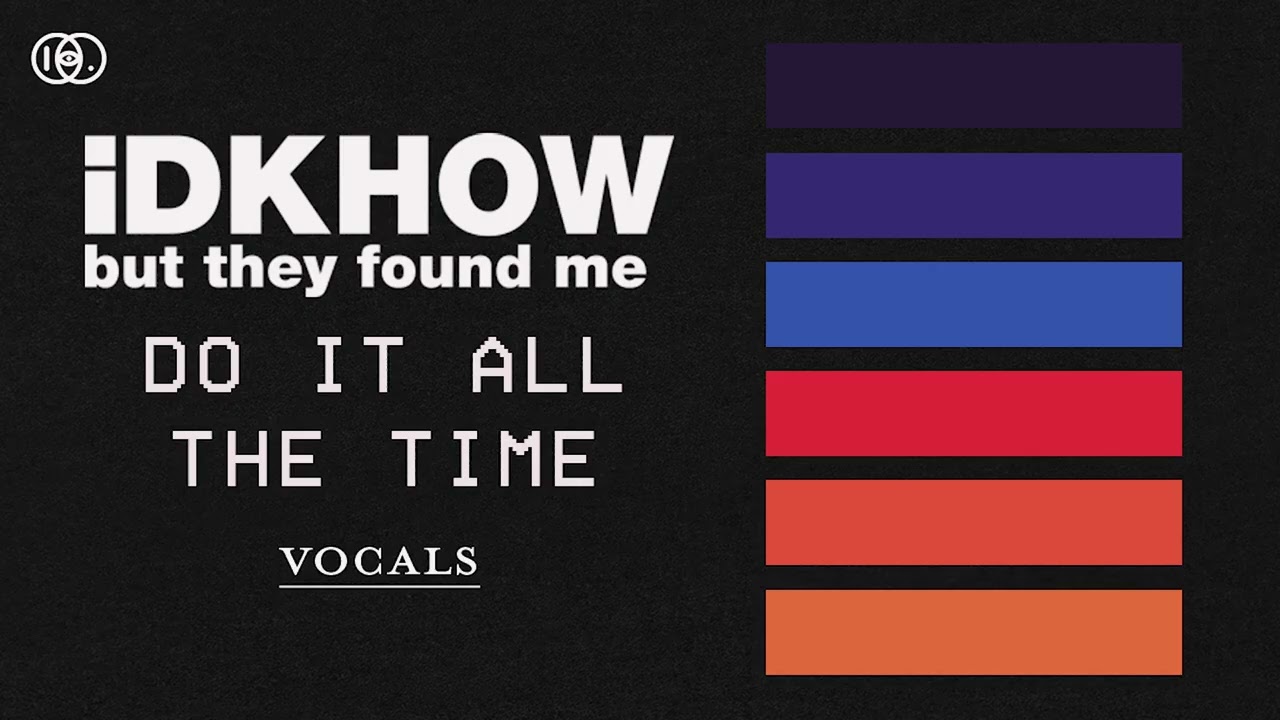 Watch I DONT KNOW HOW BUT THEY FOUND ME - Do It All The Time | Vocals/Acapella on YouTube Watch I DONT KNOW HOW BUT THEY FOUND ME - Do It All The Time | Vocals/Acapella on YouTube