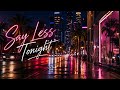 Say Less Tonight — Modern R&amp;B Dance Hit