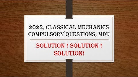 MSc maths Classical mechanics, july 2022 compulsory question solutions