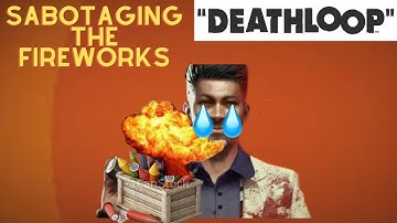 Sabotaging the Fireworks! (Deathloop part 18)