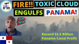 FIRE!!  TOXIC CLOUD ENGULFS PANAMA CITY! - Record Canal Profit | Living in Panama - Move to Panama |