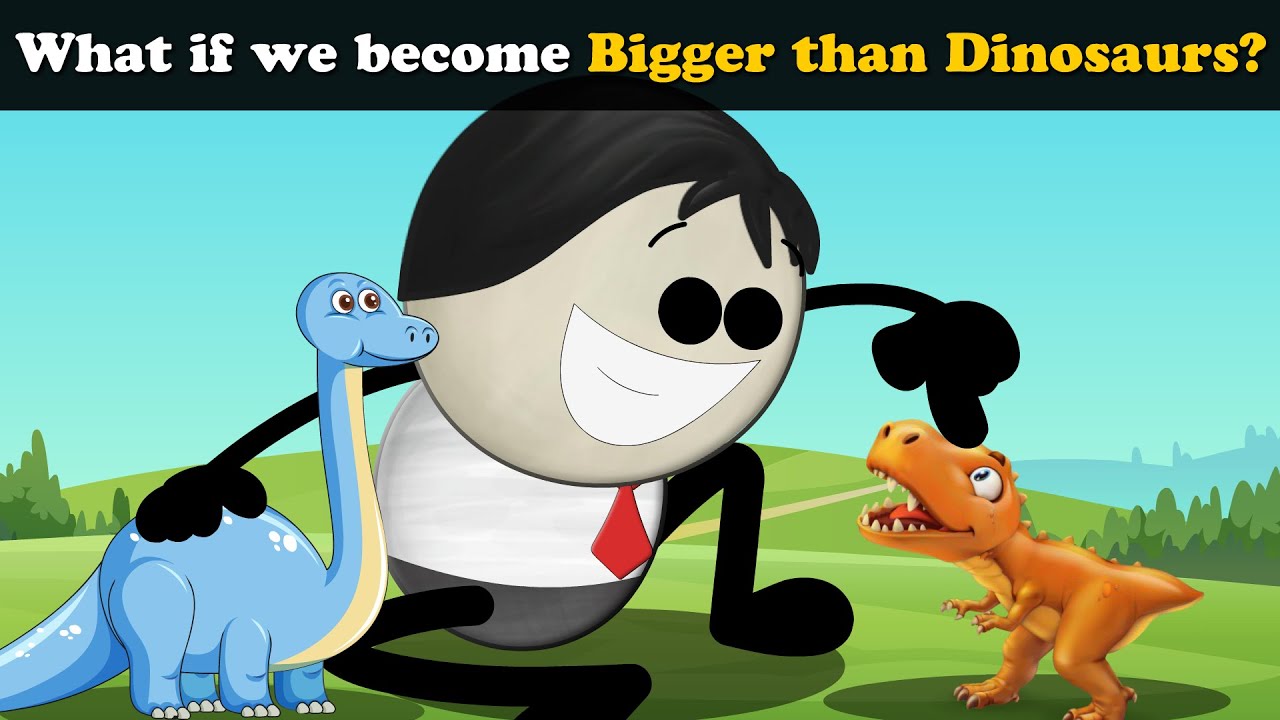 What if we become Bigger than Dinosaurs? + more videos | #aumsum #kids #children #education #whatif