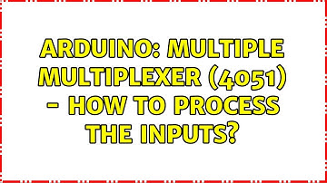 Arduino: multiple multiplexer (4051) - how to process the inputs? (2 Solutions!!)