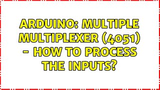 Arduino: multiple multiplexer (4051) - how to process the inputs (2 Solutions!!)