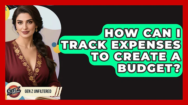 How Can I Track Expenses To Create A Budget? - Gen Z Unfiltered